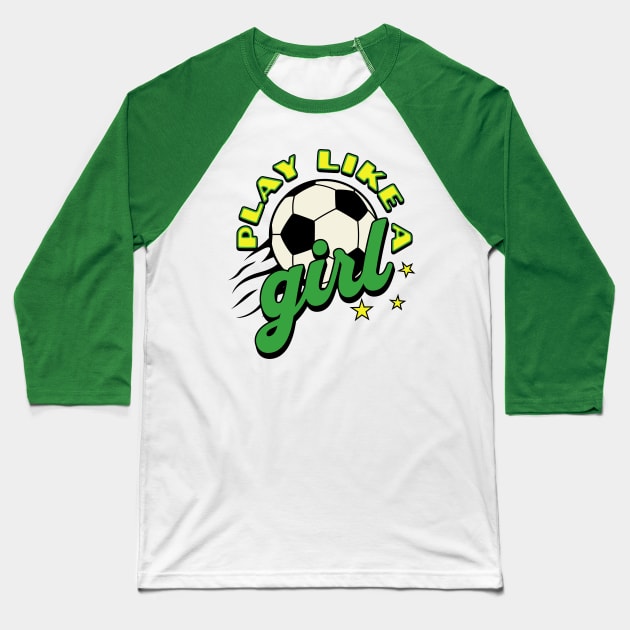 Play like a girl; soccer; green and gold; soccer ball; soccer match; world cup; women; female; empowerment; sport; game; players; team; game; Baseball T-Shirt by Be my good time